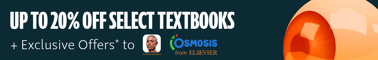 Unlock your full academic potential. Save up to twenty percent off select textbooks and exclusive offers to Complete Anatomy and Osmosis from Elsevier.